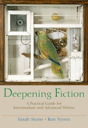 Deepening Fiction: A Practical Guide for Intermediate and Advanced Writers by Ron Nyren, Sarah Stone