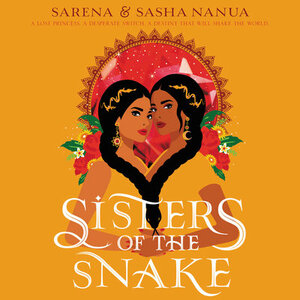 Sisters of the Snake by Sasha Nanua, Sasha Nanua, Sarena Nanua, Sarena Nanua