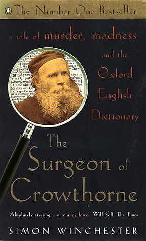 The Surgeon of Crowthorne: A Tale of Murder, Insanity and the Making of the Oxford English Dictionary by Simon Winchester, Simon Winchester