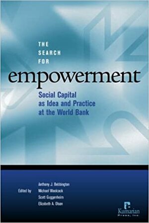 The Search for Empowerment: Social Capital as Idea and Practice at the World Bank by Anthony J. Bebbington