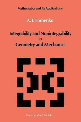 Integrability and Nonintegrability in Geometry and Mechanics by A. T. Fomenko