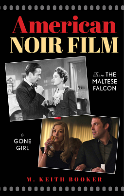 American Noir Film: From the Maltese Falcon to Gone Girl by M. Keith Booker