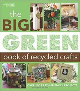 Big Green Book of Recycled Crafts by Allan House
