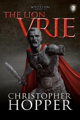 The Lion Vrie: The White Lion Chronciles, Book 2 by Christopher Hopper