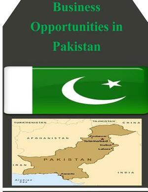 Business Opportunities in Pakistan by U. S. Department of Commerce