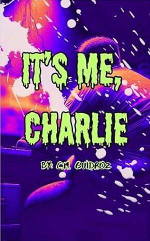 It's Me, Charlie: Special Edition by C.M. Guidroz