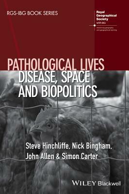 Pathological Lives: Disease, Space and Biopolitics by John Allen, Steve Hinchliffe, Nick Bingham
