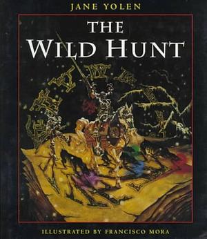 Wild Hunt by Francisco Mora, Jane Yolen