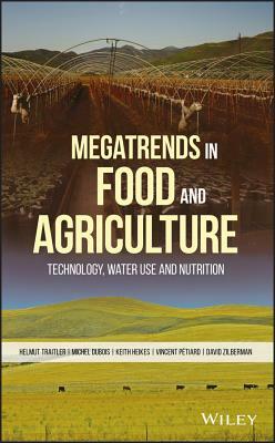 Megatrends in Food and Agriculture: Technology, Water Use and Nutrition by Helmut Traitler, Michel J. F. DuBois, Keith Heikes