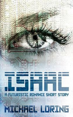Isaac: A Futuristic Romance Short Story by Michael Loring