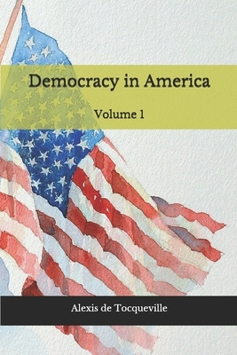 Democracy in America: Volume 1 by Alexis de Tocqueville
