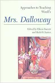 Approaches to Teaching Woolf's Mrs. Dalloway by Ruth O. Saxton