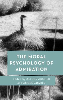 The Moral Psychology of Admiration by 