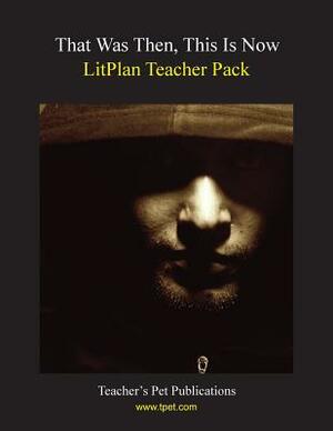 Litplan Teacher Pack: That Was Then This Is Now by Barbara M. Linde