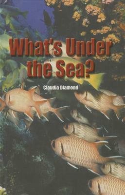 What's Under the Sea? by Claudia C. Diamond, C. Diamond
