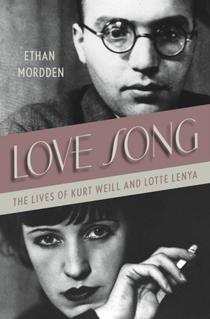 Love Song: The Lives of Kurt Weill and Lotte Lenya by Ethan Mordden