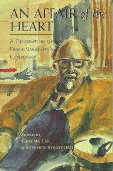 An Affair of the Heart: A Celebration of Frank Sargeson's Centenary by Frank Sargeson, Graeme Lay, Stephen Stratford