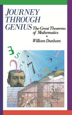 Journey Through Genius: Great Theorems of Mathematics by William Dunham