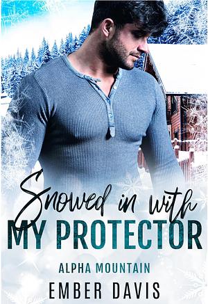 Snowed in with My Protector by Ember Davis