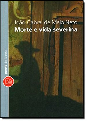 Morte E Vida Severina by João Cabral de Melo Neto
