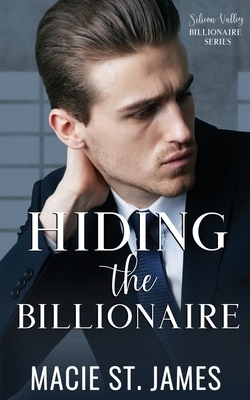 Hiding the Billionaire by Macie St. James