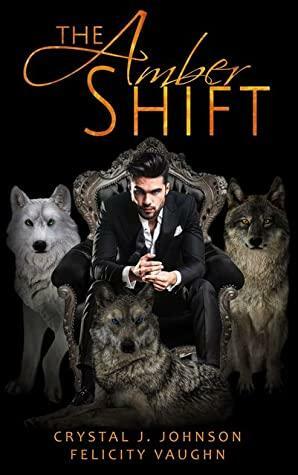 The Amber Shift by Crystal J. Johnson, Felicity Vaughn