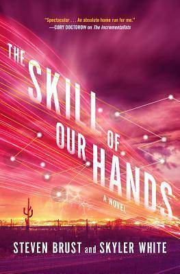 The Skill of Our Hands: A Novel by Skyler White, Steven Brust, Steven Brust