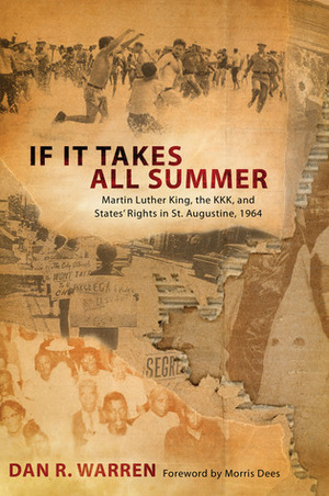 If It Takes All Summer: Martin Luther King, the KKK, and States' Rights in St. Augustine, 1964 by Dan R. Warren, Morris Dees