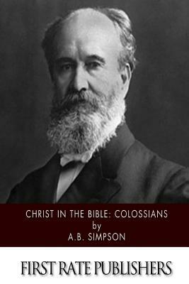 Christ in the Bible: Colossians by A. B. Simpson