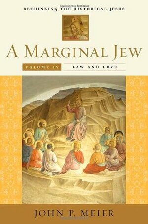 A Marginal Jew: Rethinking the Historical Jesus, Volume IV - Law and Love by John P. Meier