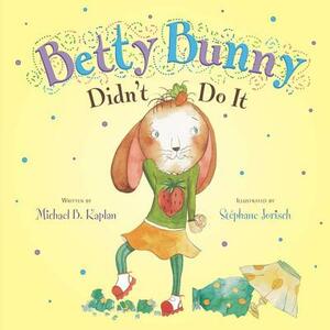 Betty Bunny Didn't Do It by Michael B. Kaplan