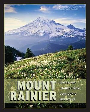 Mount Rainier: Notes and Images from Our Iconic Mountain by John Harlin