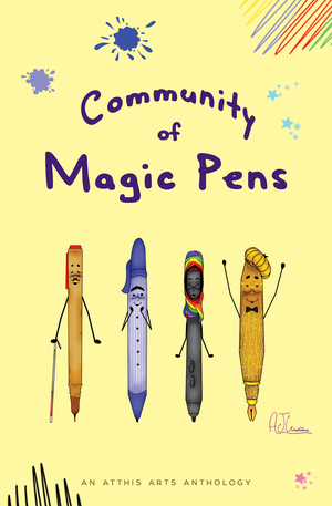 Community of Magic Pens by Robert Perez, Lawrence Miller, Gerri Leen, Minerva Cerridwen, Tlotlo Tsamaase, Vijay Varman, Ether Nepenthes, Z.Z. Claybourne, N.R. Lambert, Stella B. James, Elizabeth Shaffer, Holly Schofield, Lorraine Schein, Dawn Vogel, D.A. Xiaolin Spires, Robert Kingett, A. P. Howell, J.S. Bailey, Victoria Hollis, Lena Ng, Adam Kissel, Anthony W. Eichenlaub, Beth Goder, Andrew K Hoe, Ethan Hedman, E.D.E. Bell, Avery Montavon, M. Kaur, Nicole J. LeBoeuf, K. Alysee Simon, M. R. DeLuca, Jannae' Sifontes, Z. Ahmad, Jennifer Lee Rossman, Rai Rocca, Mikko Rauhala, Gustavo Bondoni, Ava Kelly, Kella Campbell, Joy Givens