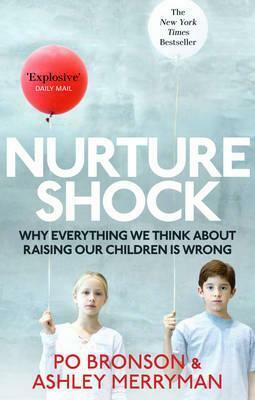 Nurtureshock: Why Everything We Thought About Children Is Wrong by Ashley Merryman, Po Bronson