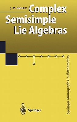 Complex Semisimple Lie Algebras by Jean-Pierre Serre