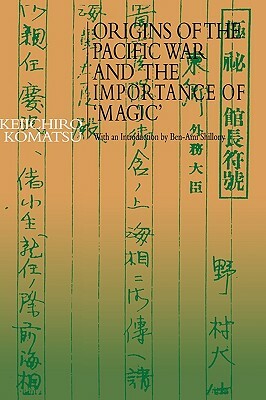 Origins of the Pacific War and the Importance of 'magic' by Keiichiro Komatsu