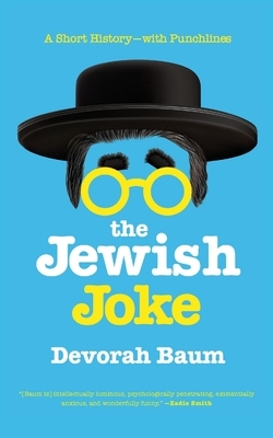The Jewish Joke: A Short History-with Punchlines by Devorah Baum