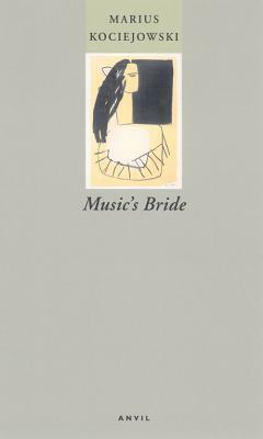 Music's Bride by Marius Kociejowski