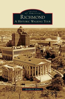 Richmond: A Historic Walking Tour by Keshia a. Case