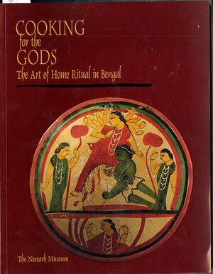 Cooking for the Gods: The Art of Home Ritual in Bengal by Pika Ghosh, Michael W. Meister, Edward C. Dimock Jr.
