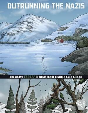 Outrunning the Nazis: The Brave Escape of Resistance Fighter Sven Somme by Matt Chandler, Douglas a Sirois