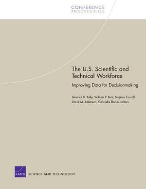 The U.S. Scientific and Technical Workforce: Improving Data for Decisionmaking by Terrence K. Kelly