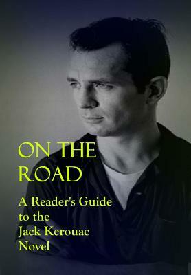 On the Road: A Reader's Guide to the Jack Kerouac Novel by Robert Crayola