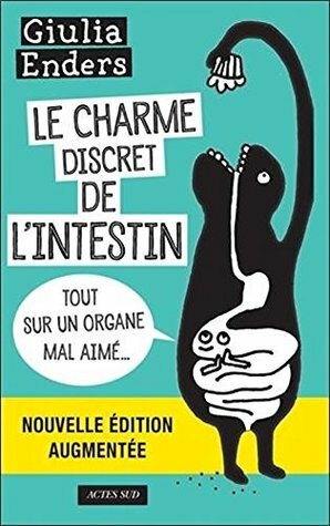 Le charme discret de l'intestin : Tout sur un organe mal aimé  Gut: The Inside Story of Our Body's Most Underrated Organ  - nouelle edition augmentee by Giulia Enders