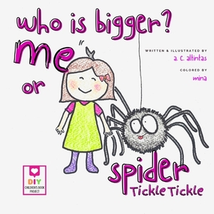 Who Is Bigger? Me or Spider Tickle Tickle? by A. C. Altintas