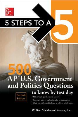 5 Steps to a 5: 500 AP U.S. Government and Politics Questions to Know by Test Day, Second Edition by William Madden, Brian T. Stevens