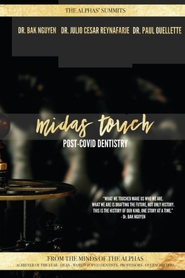 Midas Touch: Post-COVID Dentistry by Paul Ouellette, Julio Cesar Reynafarje, Bak Nguyen