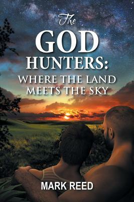 The God Hunters: Where the Land Meets the Sky by Mark Reed