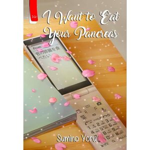 I Want to Eat Your Pancreas by Yoru Sumino