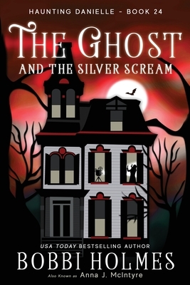 The Ghost and the Silver Scream by Bobbi Holmes, Anna J. McIntyre